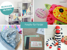 Kreative Anleitungen und Ideen zum N&auml;hen und Basteln f&uuml;r Kinder und Geschenke f&uuml;r Kinder